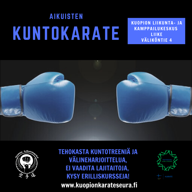 Aikuisten kuntokarate.
Kuopion liikunta- ja kamppailukeskus LIIKE, Väliköntie 4.
Tehokasta kuntotreeniä ja välineharjoittelua. Ei vaadi lajitaitoja. Kysy erilliskursseja! wwww.kuopionkarateseura.fi.